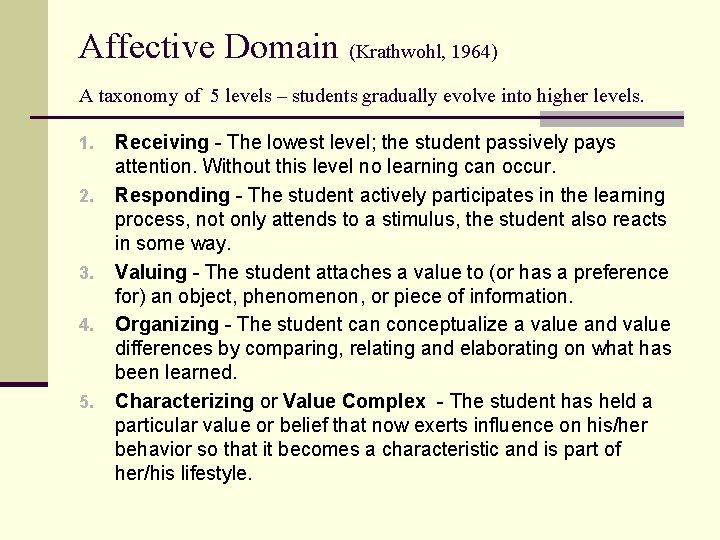 Affective Domain (Krathwohl, 1964) A taxonomy of 5 levels – students gradually evolve into