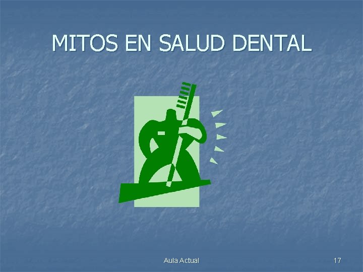 MITOS EN SALUD DENTAL Aula Actual 17 