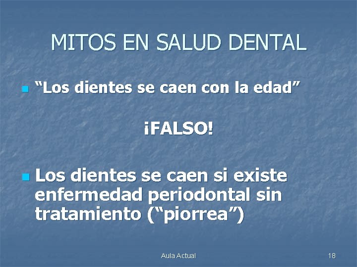 MITOS EN SALUD DENTAL n “Los dientes se caen con la edad” ¡FALSO! n