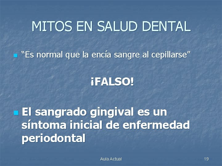 MITOS EN SALUD DENTAL n “Es normal que la encía sangre al cepillarse” ¡FALSO!