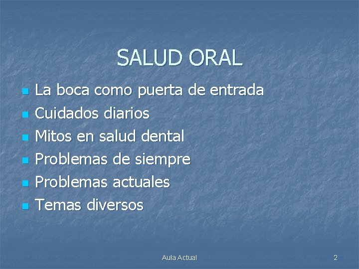 SALUD ORAL n n n La boca como puerta de entrada Cuidados diarios Mitos