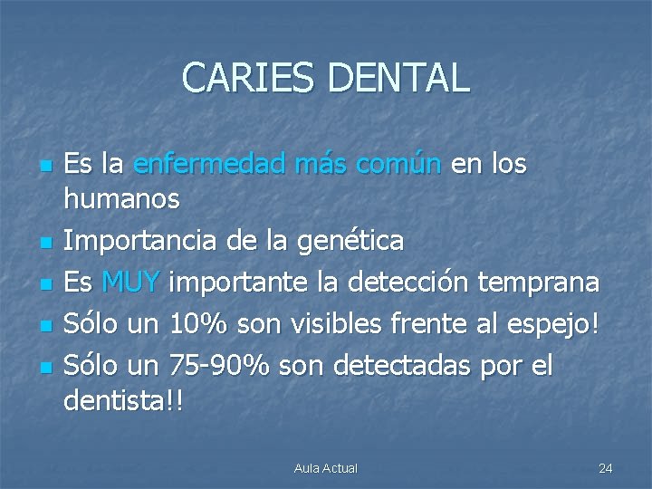 CARIES DENTAL n n n Es la enfermedad más común en los humanos Importancia