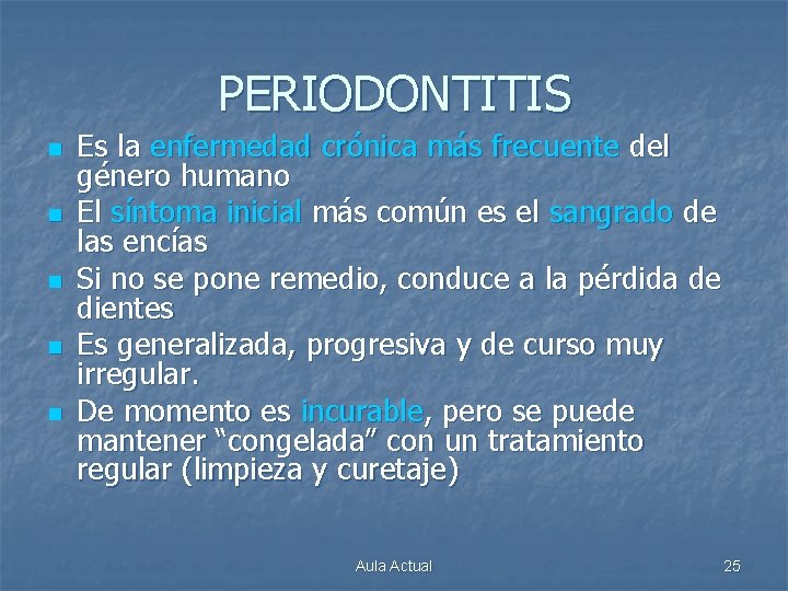 PERIODONTITIS n n n Es la enfermedad crónica más frecuente del género humano El