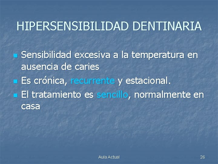 HIPERSENSIBILIDAD DENTINARIA n n n Sensibilidad excesiva a la temperatura en ausencia de caries