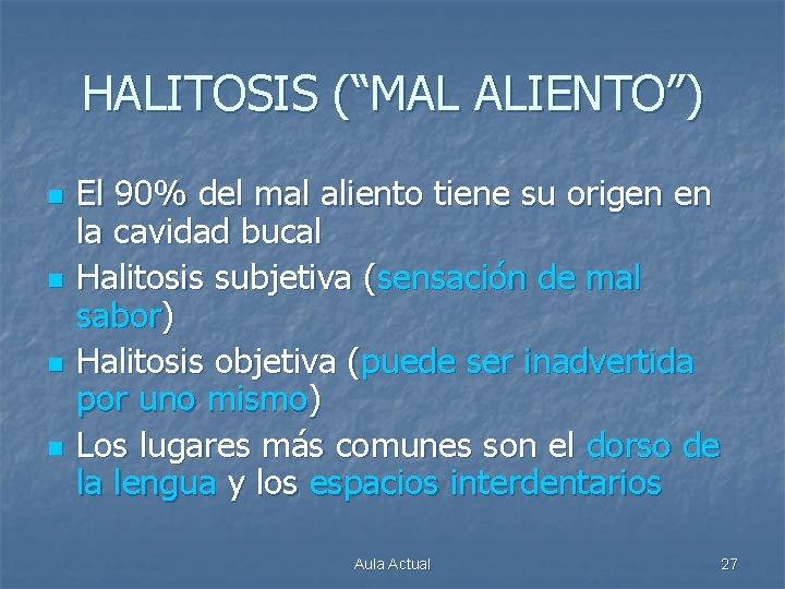 HALITOSIS (“MAL ALIENTO”) n n El 90% del mal aliento tiene su origen en