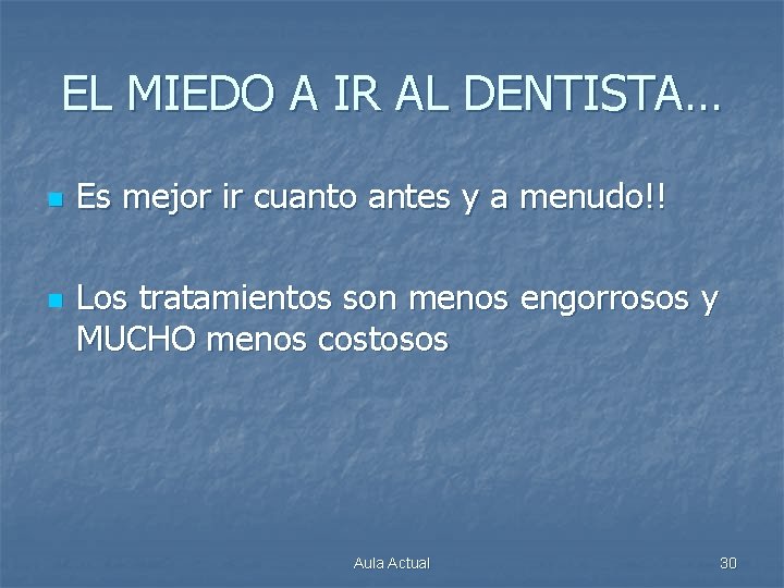 EL MIEDO A IR AL DENTISTA… n n Es mejor ir cuanto antes y