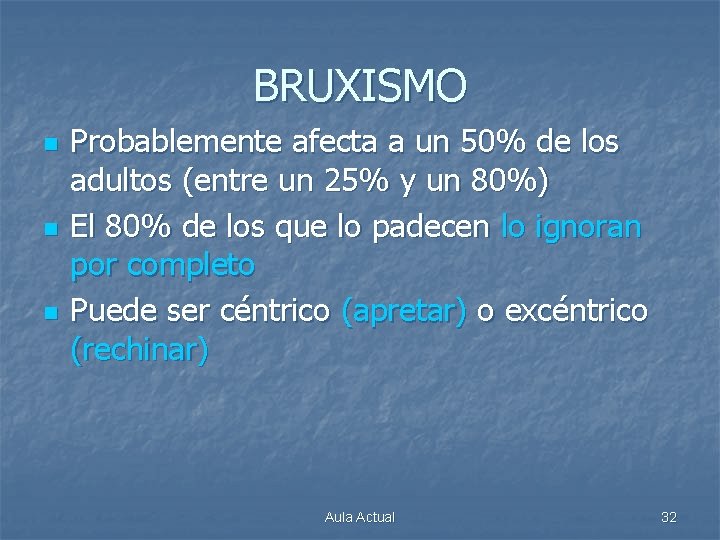 BRUXISMO n n n Probablemente afecta a un 50% de los adultos (entre un