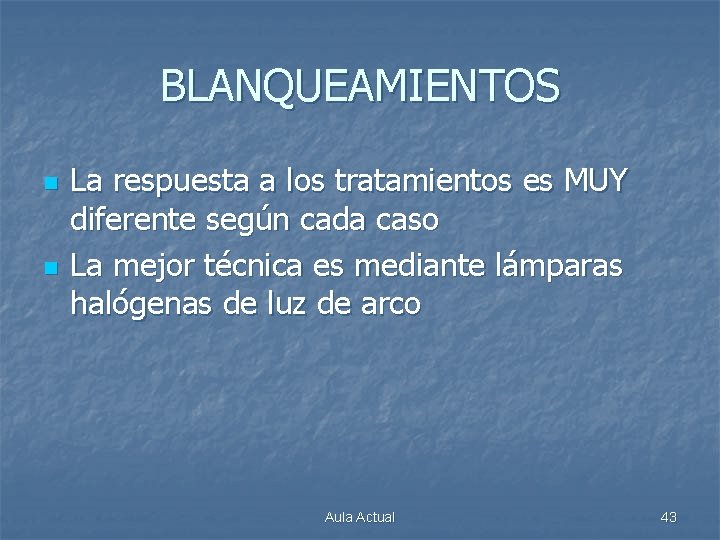 BLANQUEAMIENTOS n n La respuesta a los tratamientos es MUY diferente según cada caso