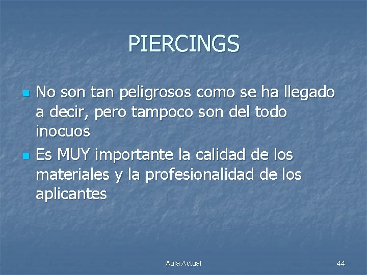 PIERCINGS n n No son tan peligrosos como se ha llegado a decir, pero