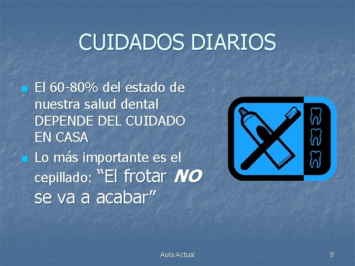 CUIDADOS DIARIOS n n El 60 -80% del estado de nuestra salud dental DEPENDE