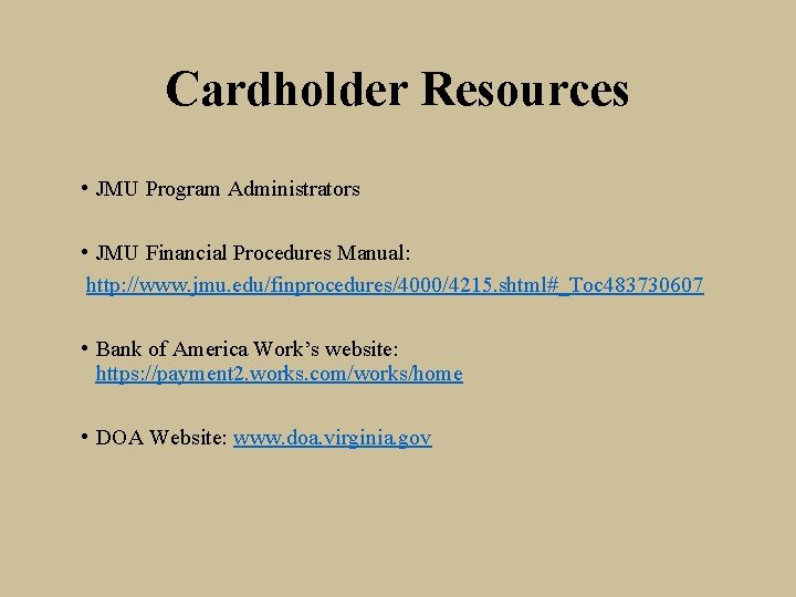 Cardholder Resources • JMU Program Administrators • JMU Financial Procedures Manual: http: //www. jmu.