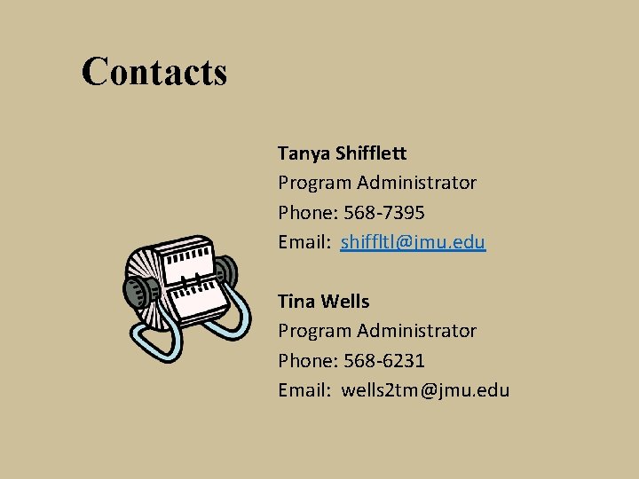 Contacts Tanya Shifflett Program Administrator Phone: 568 -7395 Email: shiffltl@jmu. edu Tina Wells Program