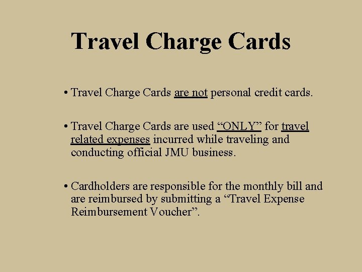 Travel Charge Cards • Travel Charge Cards are not personal credit cards. • Travel