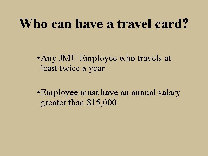 Who can have a travel card? • Any JMU Employee who travels at least