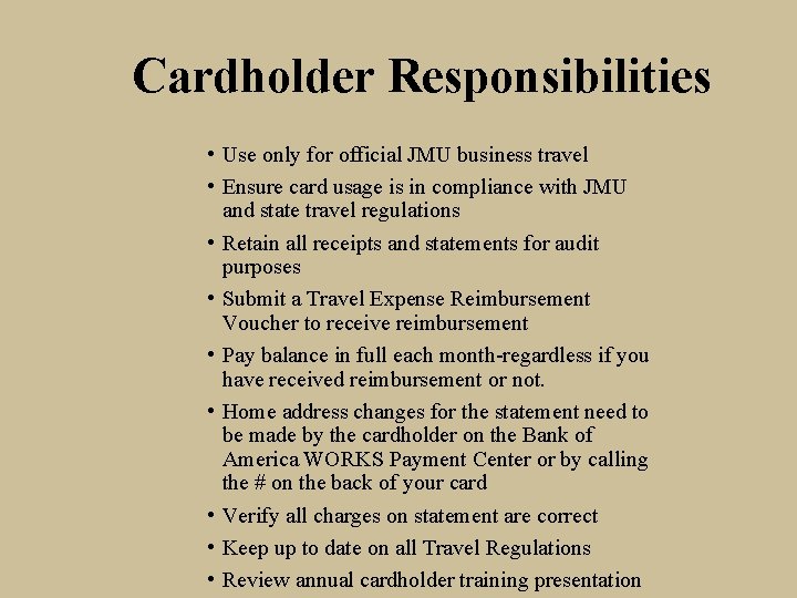 Cardholder Responsibilities • Use only for official JMU business travel • Ensure card usage