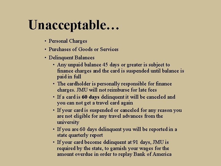 Unacceptable… • Personal Charges • Purchases of Goods or Services • Delinquent Balances •