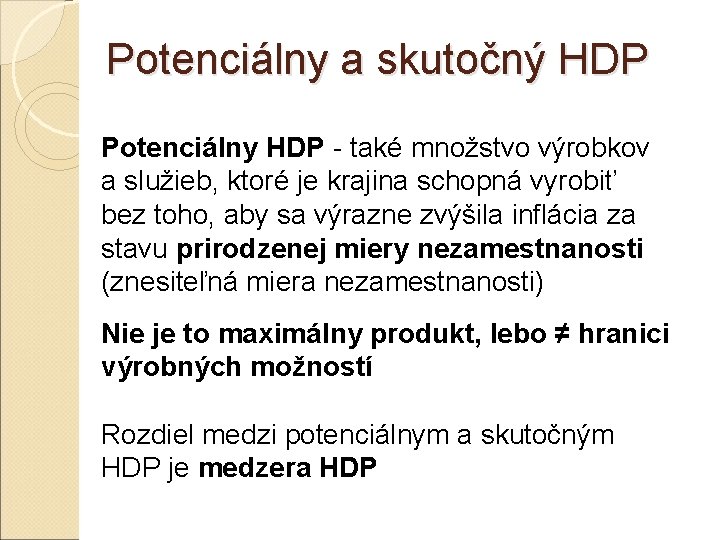 Potenciálny a skutočný HDP Potenciálny HDP - také množstvo výrobkov a služieb, ktoré je