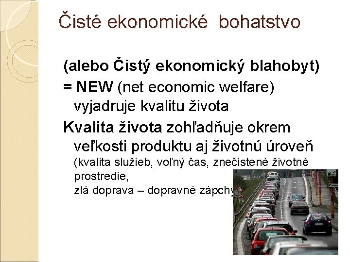 Čisté ekonomické bohatstvo (alebo Čistý ekonomický blahobyt) = NEW (net economic welfare) vyjadruje kvalitu