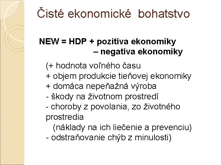 Čisté ekonomické bohatstvo NEW = HDP + pozitíva ekonomiky – negatíva ekonomiky (+ hodnota