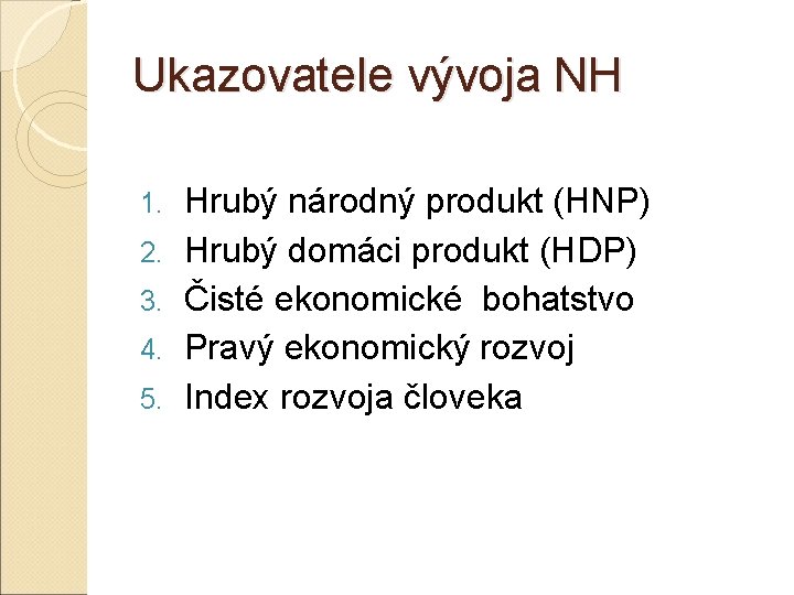 Ukazovatele vývoja NH 1. 2. 3. 4. 5. Hrubý národný produkt (HNP) Hrubý domáci Ukazovatele vývoja NH 1. 2. 3. 4. 5. Hrubý národný produkt (HNP) Hrubý domáci