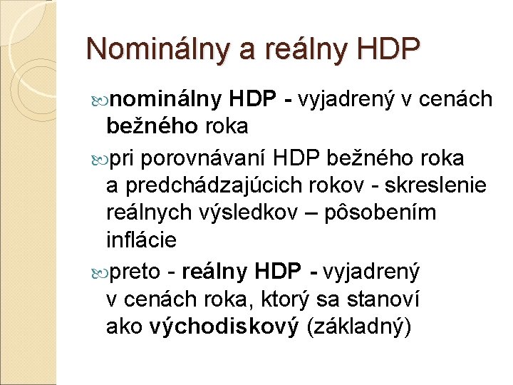 Nominálny a reálny HDP nominálny HDP - vyjadrený v cenách bežného roka pri porovnávaní