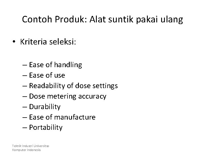 Contoh Produk: Alat suntik pakai ulang • Kriteria seleksi: – Ease of handling –