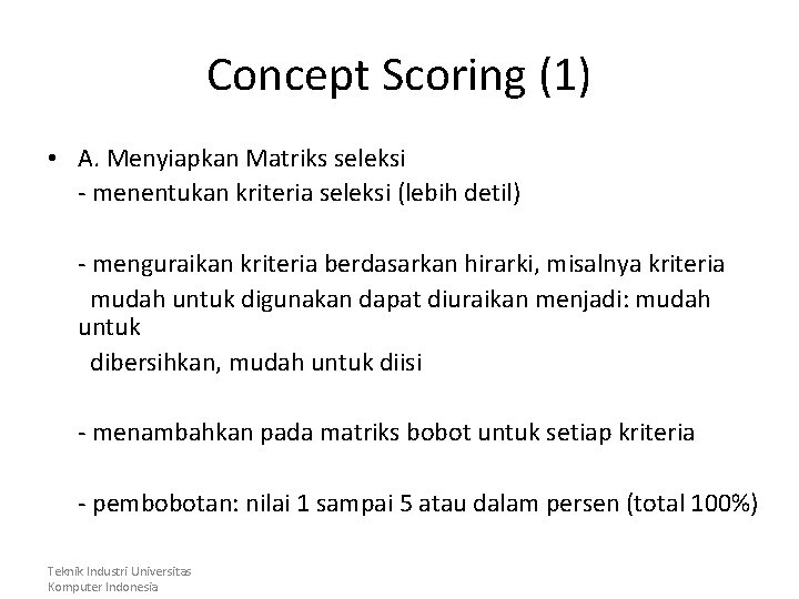 Concept Scoring (1) • A. Menyiapkan Matriks seleksi - menentukan kriteria seleksi (lebih detil)