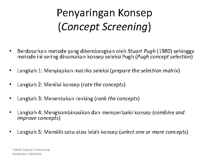 Penyaringan Konsep (Concept Screening) • Berdasarkan metode yang dikembangkan oleh Stuart Pugh (1980) sehingga