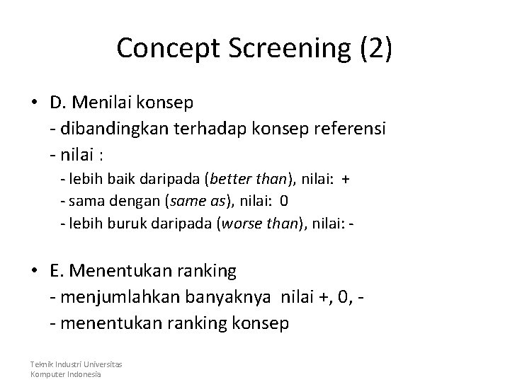 Concept Screening (2) • D. Menilai konsep - dibandingkan terhadap konsep referensi - nilai