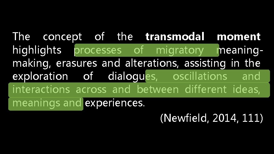 The concept of the transmodal moment highlights processes of migratory meaningmaking, erasures and alterations,