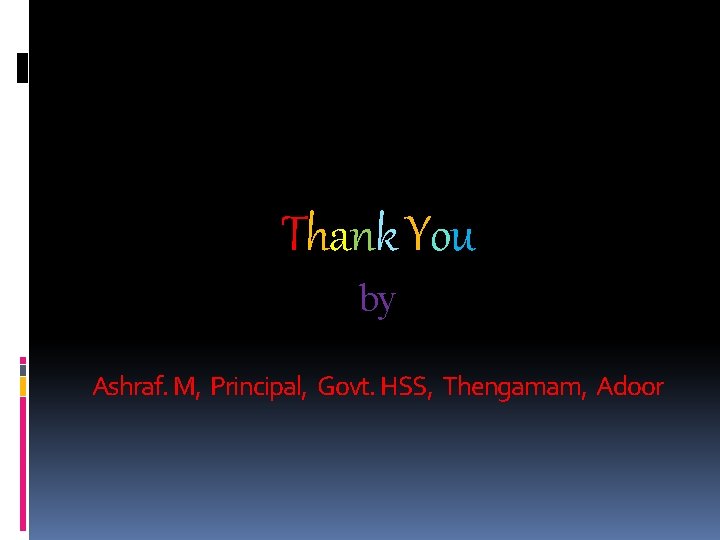 Thank You by Ashraf. M, Principal, Govt. HSS, Thengamam, Adoor 