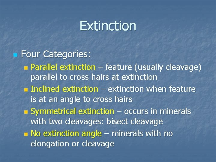Extinction n Four Categories: Parallel extinction – feature (usually cleavage) parallel to cross hairs