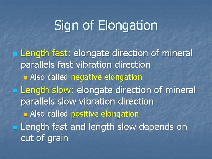 Sign of Elongation n Length fast: elongate direction of mineral parallels fast vibration direction