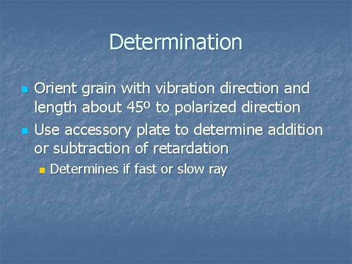 Determination n n Orient grain with vibration direction and length about 45º to polarized