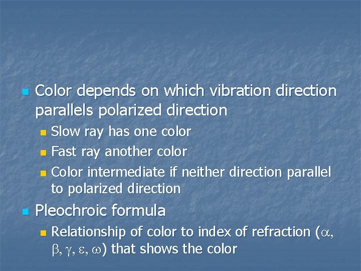 n Color depends on which vibration direction parallels polarized direction Slow ray has one