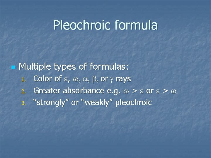 Pleochroic formula n Multiple types of formulas: 1. 2. 3. Color of e, w,