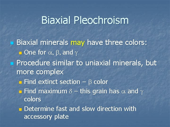 Biaxial Pleochroism n Biaxial minerals may have three colors: n n One for a,