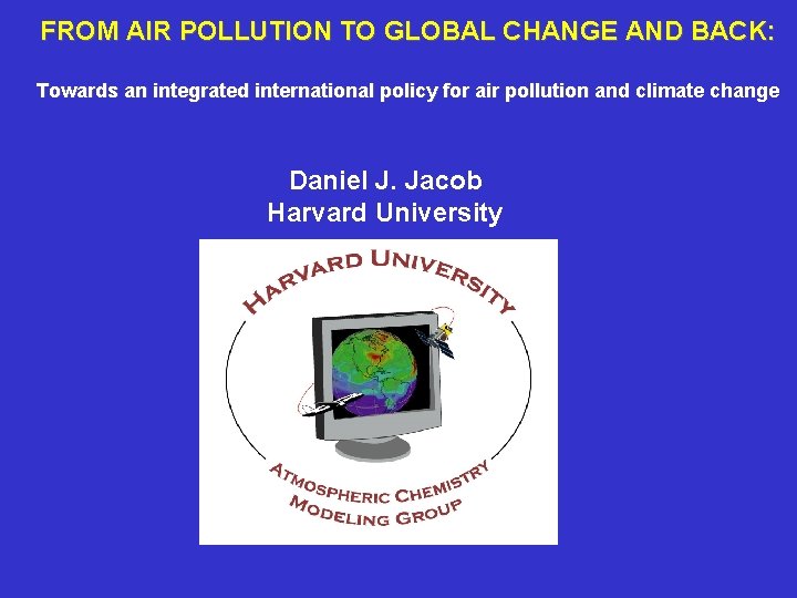 FROM AIR POLLUTION TO GLOBAL CHANGE AND BACK: Towards an integrated international policy for