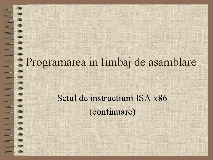 Programarea in limbaj de asamblare Setul de instructiuni ISA x 86 (continuare) 1 