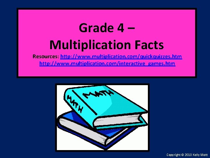 Grade 4 – Multiplication Facts Resources: http: //www. multiplication. com/quickquizzes. htm http: //www. multiplication.