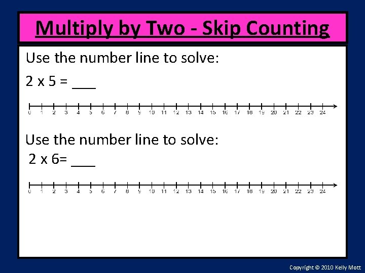 Multiply by Two - Skip Counting Use the number line to solve: 2 x