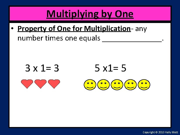 Multiplying by One • Property of One for Multiplication- any number times one equals