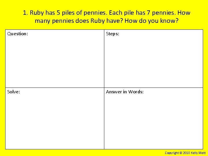 1. Ruby has 5 piles of pennies. Each pile has 7 pennies. How many