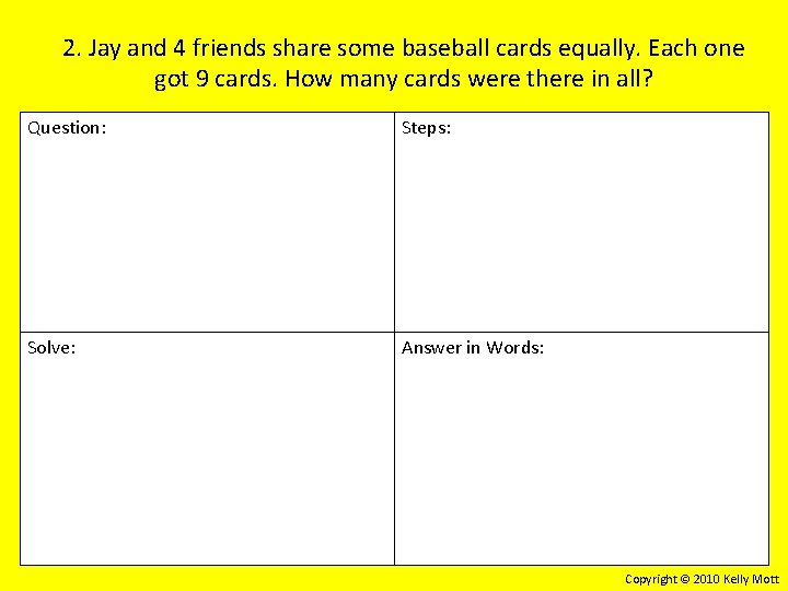 2. Jay and 4 friends share some baseball cards equally. Each one got 9