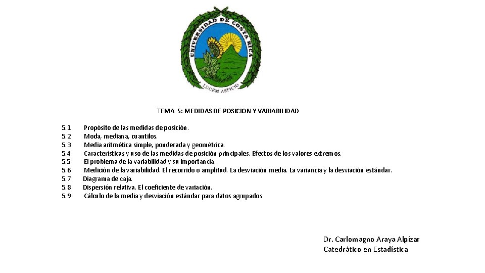 TEMA 5: MEDIDAS DE POSICION Y VARIABILIDAD 5. 1 Propósito de las medidas de