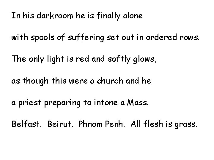 In his darkroom he is finally alone with spools of suffering set out in In his darkroom he is finally alone with spools of suffering set out in