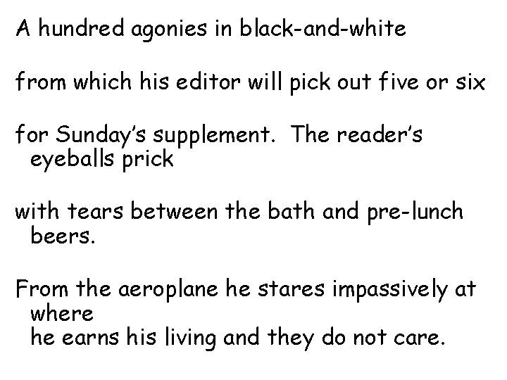 A hundred agonies in black-and-white from which his editor will pick out five or A hundred agonies in black-and-white from which his editor will pick out five or