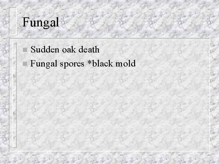 Fungal Sudden oak death n Fungal spores *black mold n 