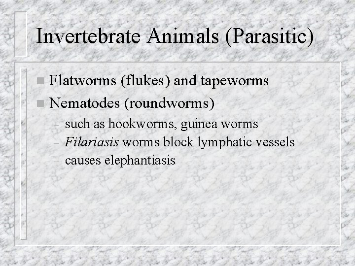 Invertebrate Animals (Parasitic) Flatworms (flukes) and tapeworms n Nematodes (roundworms) n – – –