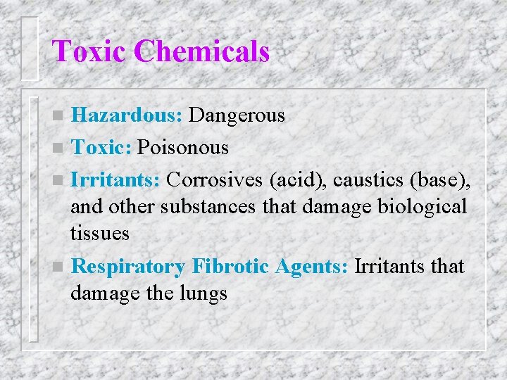 Toxic Chemicals Hazardous: Dangerous n Toxic: Poisonous n Irritants: Corrosives (acid), caustics (base), and